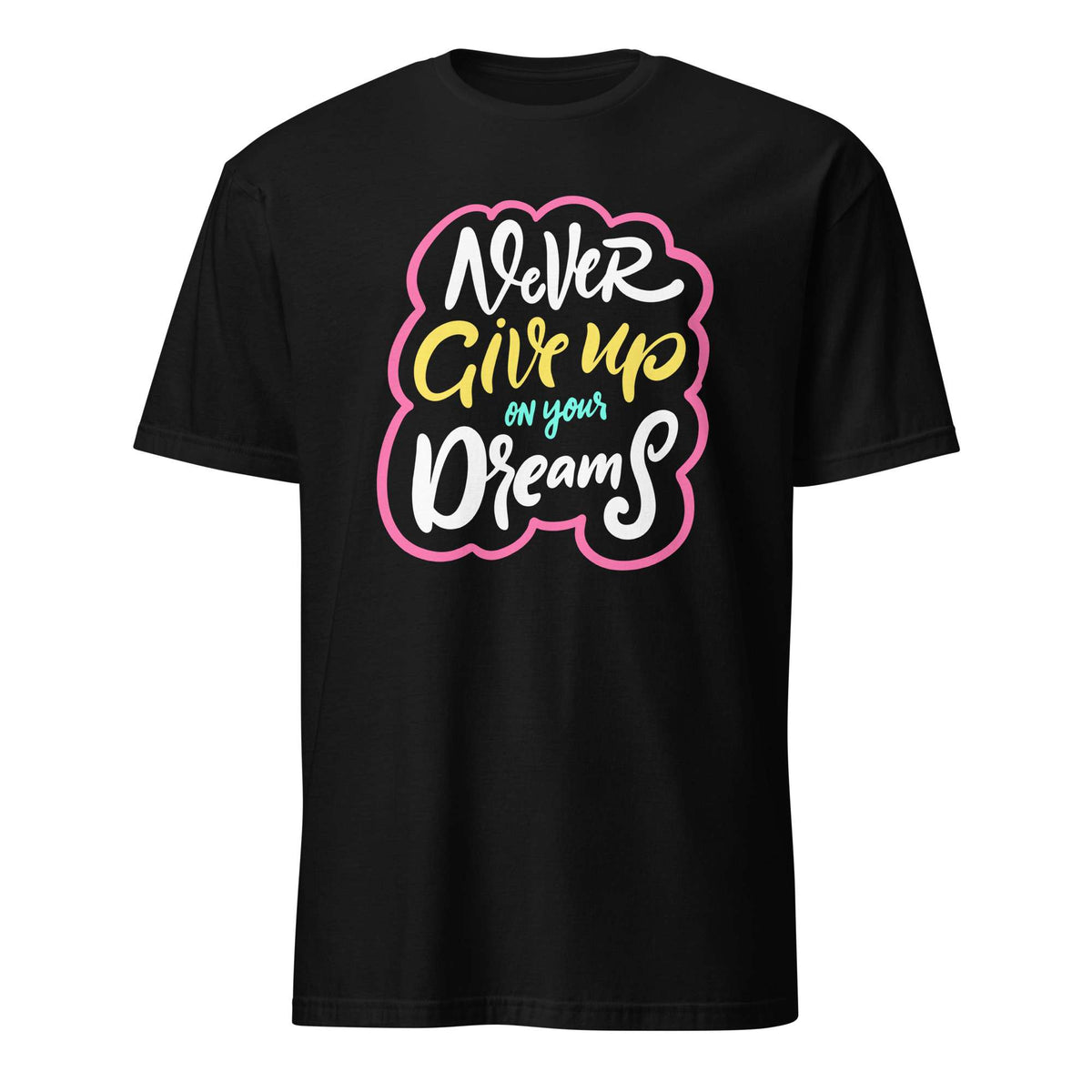 A black short-sleeve crewneck t-shirt featuring a colorful graphic on the chest with the motivational quote 'Never Give up on your Dreams' in stylized white, yellow, and teal lettering with a pink outline, shown against a plain white background. Colorful Inspirational Typography Quote T-Shirt Casual Wear Shop the Colorful Inspirational Typography Quote T-Shirt Casual Wear collection for bold comfort, positive vibes, and everyday style. Shop Colorful Inspirational Typography Quote T-Shirt Casual Wear.