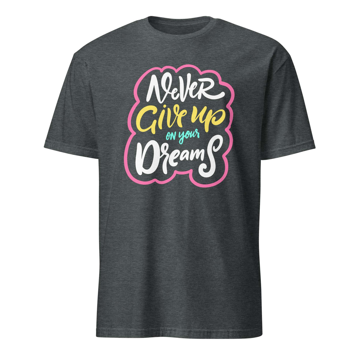 A dark heather gray t-shirt with a colorful graphic on the chest that reads 'Never Give up on your Dreams' in white, yellow, and light blue lettering with a pink outline, shown on a plain white background. Colorful Inspirational Typography Quote T-Shirt Casual Wear Shop the Colorful Inspirational Typography Quote T-Shirt Casual Wear collection for bold comfort, positive vibes, and everyday style. Shop Colorful Inspirational Typography Quote T-Shirt Casual Wear designed to brighten outfits with uplifting.